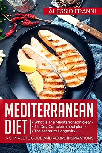 Mediterranean Diet: A complete guide and recipe inspirations by Alessio Franni