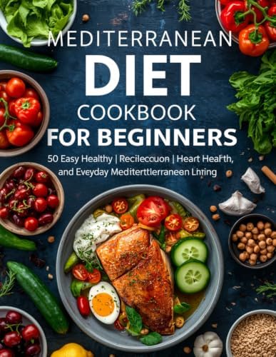 Mediterranean Diet Cookbook for Beginners :: 50 Easy, Healthy & Delicious Recipes for Weight Management, Heart Health, and Everyday Mediterranean Living by SeyfEddine Ayech HAMRAOUI