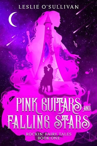 Pink Guitars and Falling Stars (Rockin' Fairy Tales) by Leslie O'Sullivan