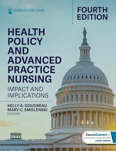 Health Policy and Advanced Practice Nursing: Impact and Implications by Kelly A. Goudreau PhD RN ACNS-BC FCNS FAAN