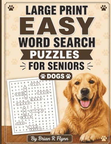 LARGE PRINT EASY WORD SEARCH PUZZLES FOR SENIORS: DOGS: 100 THEMED PUZZLES EACH WITH 20 SEARCH WORDS THATS 2000 WORDS OF BRAIN BOOSTING FUN FOR RELAXATION AND COGNTIVE STIMULATION by Brian R Flynn