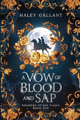 A Vow of Blood and Sap: An Enchanting Romantasy (Whispers of the Flora) by Haley Gallant