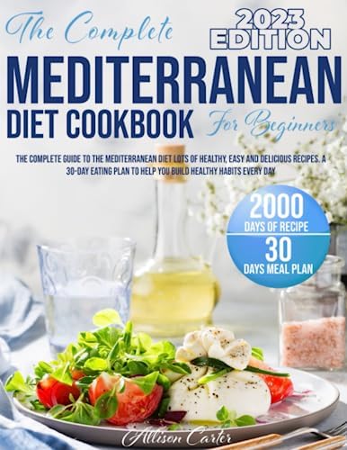 Mediterranean Diet Cookbook for beginner: The complete guide to the mediterranean diet Lots of healthy, easy and delicious recipes. 30-day eating plan to help you build healthy habits every day. by Allison Carter