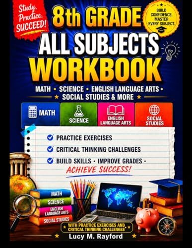 8th Grade All Subjects Workbook: Math · Science · English Language Arts · Social Studies & More With Practice Exercises and Critical Thinking Challenges (All in one Academic Mastery) by Lucy M. Rayford