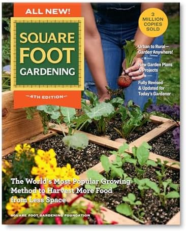 All New! Square Foot Gardening, 4th Edition: The World’s Most Popular Growing Method to Harvest MORE Food from Less Space – Urban to Rural–Garden ... Fully Revised & Updated for Today’s Gardener by Square Foot Gardening Foundation