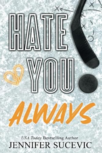 Hate You Always (Special Edition): An Enemies-to-Lovers Brother's Teammate New Adult Sports Romance (Western Wildcats Hockey) by Jennifer Sucevic