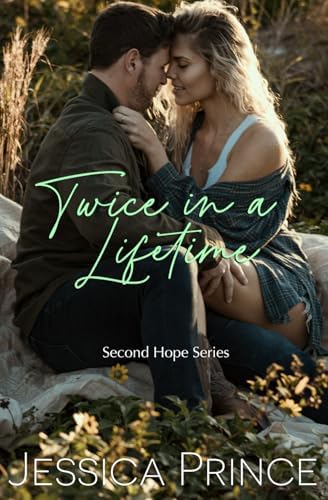 Twice in a Lifetime: a Small Town Second Chance Romance (Second Hope) by Jessica Prince