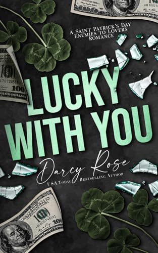 Lucky With You: A Saint Patrick’s Day Enemies to Lovers Romance (Spicy Holiday Collection) by Darcy Rose