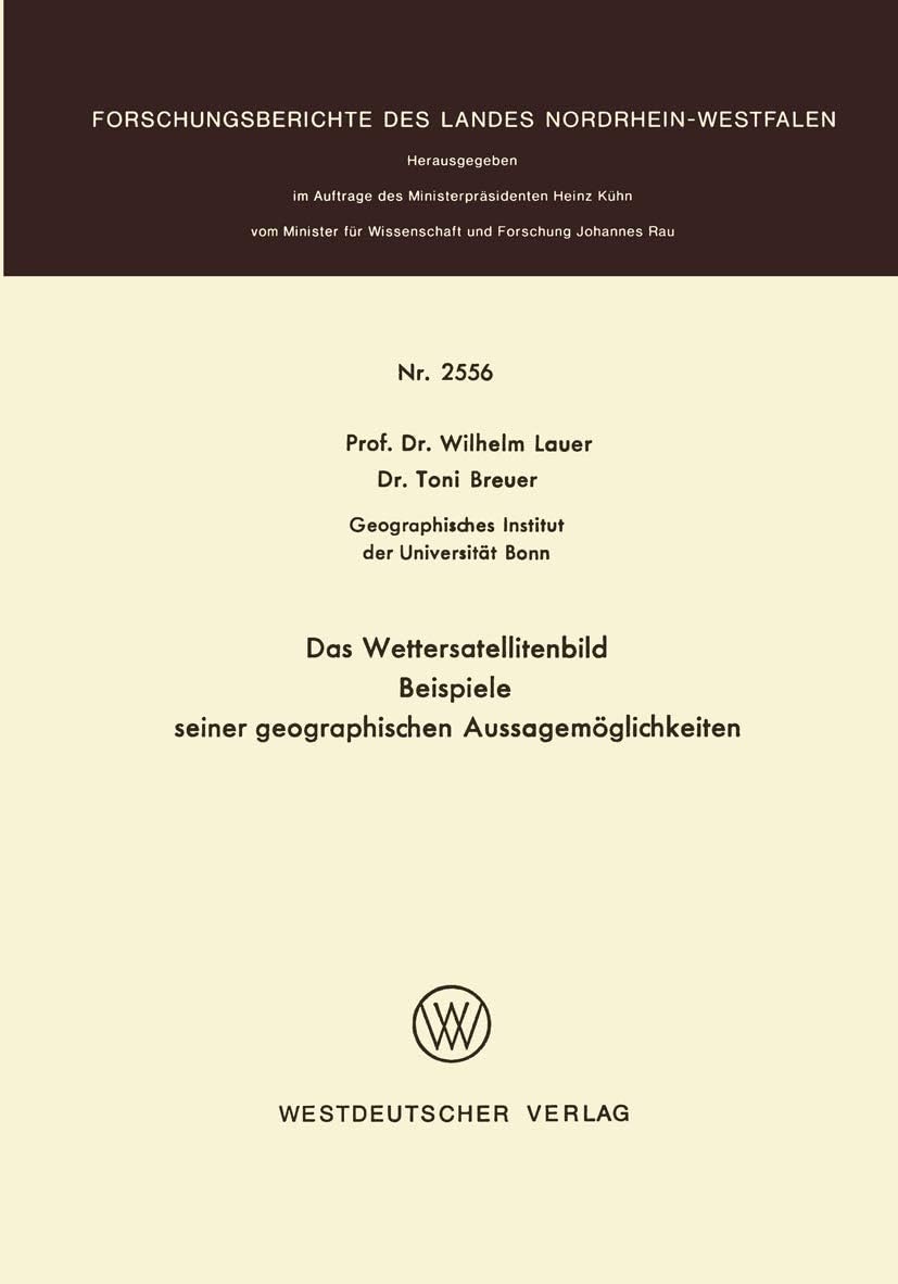 Das Wettersatellitenbild - Beispiele seiner geographischen Aussagemöglichkeiten (Forschungsberichte des Landes Nordrhein-Westfalen) (German Edition) by Wilhelm Lauer