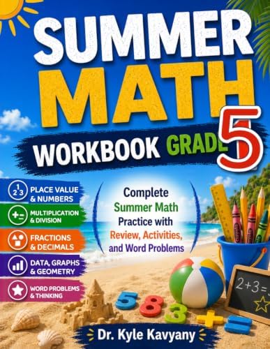 Summer Math Workbook Grade 5: Daily Math Practice to Prepare for 6th Grade with Fractions, Decimals, Geometry, Word Problems, and Answer Key by Dr Kyle Kavyany