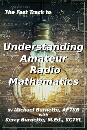 The Fast Track to Understanding Amateur Radio Mathematics (Fast Track Ham License Series) by Michael Burnette AF7KB