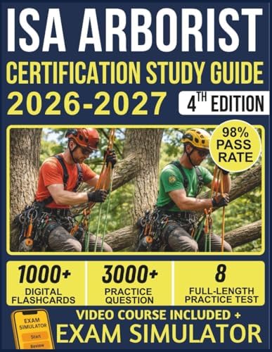 ISA ARBORIST CERTIFICATION STUDY GUIDE 2026-2027: 8 Full-Length Practice Exams, 3000+ Questions, Complete Tree Biology & Safety Content, and Lifetime ... Official E-Learning Platform for Exam Success by PinePath Publishing