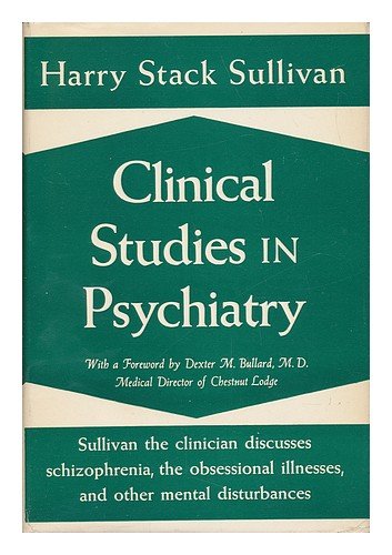 Clinical Studies in Psychiatry; by Harry Stack Sullivan