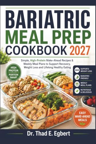 BARIATRIC MEAL PREP COOKBOOK 2027: Simple, High-Protein Make-Ahead Recipes & Weekly Meal Plans to Support Recovery, Weight Loss and Lifelong Healthy Eating by Dr. Thad E. Egbert