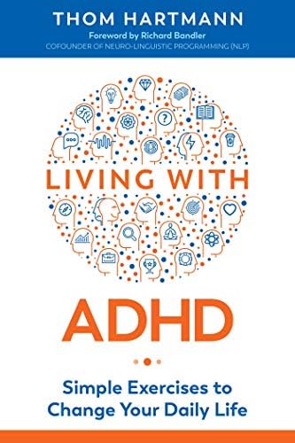 Living with ADHD: Simple Exercises to Change Your Daily Life by Thom Hartmann