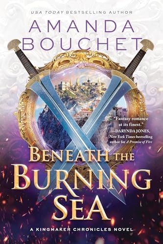 Beneath the Burning Sea (The Kingmaker Chronicles, 5) by Amanda Bouchet