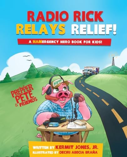 Radio Rick Relays Relief: A Hamergency Hero Book for Kids (Prepper Pete and Friends) by Kermit Jones