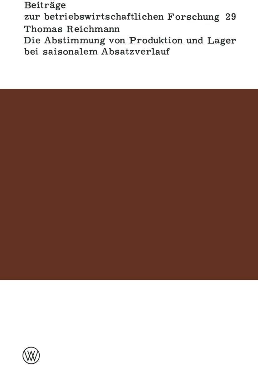 Die Abstimmung von Produktion und Lager bei saisonalem Absatzverlauf: Ein Beitrag zur Verbindung von Produktions-, Investitions- und Lagerplanung ... Forschung) (German Edition) by Thomas Reichmann