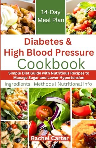 Diabetes and High Blood Pressure Cookbook: Simple Diet Guide with Nutritious Recipes to Manage Sugar and Lower Hypertension by Rachel Carter