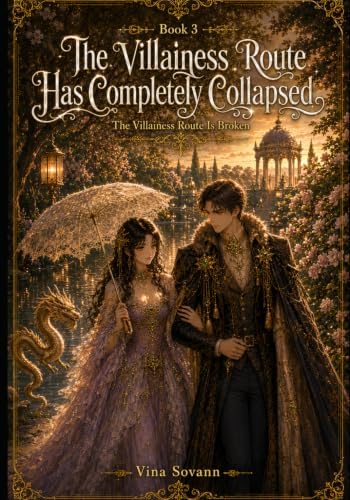 The Villainess Route Has Completely Collapsed: A Cozy Isekai Romantasy (The Villainess Route Is Broken) by Vina Sovann