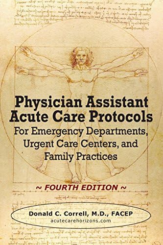 Physician Assistant Acute Care Protocols - FOURTH EDITION: For Emergency Departments, Urgent Care Centers, and Family Practices by Donald C. Correll