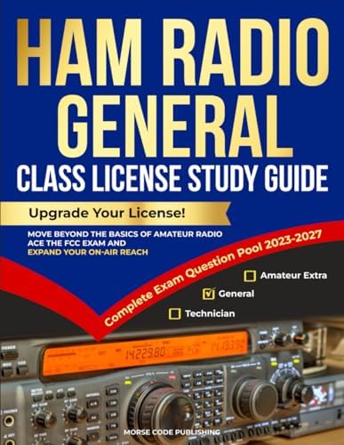 Ham Radio General Class License Study Guide: Upgrade Your License! Move Beyond the Basics of Amateur Radio, Ace the FCC Exam and Expand Your On-Air Reach (Ham Radio License Study Guides) by Morse Code Publishing