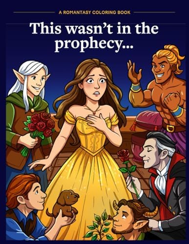 This Wasn’t In the Prophecy : A Romantasy Coloring Book | Funny, Self-Aware Fantasy Romatasy Coloring for Adults by Haley Fiege