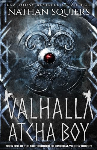 Valhalla Atcha Boy (The Brotherhood of Immortal Vikings Trilogy) by Nathan Squiers