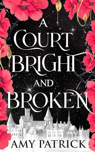 A Court Bright and Broken: A Fantasy Romance (Age of Fae Romantasy series) by Amy Patrick