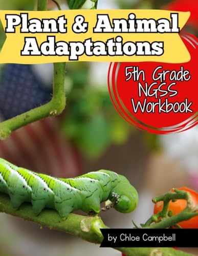 Animals & Plants Adaptations in Nature: NGSS Science Workbook Grade 5: Life Science Workbook for Kids by Chloe Campbell