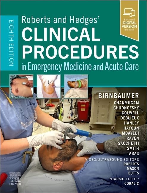 Roberts and Hedges’ Clinical Procedures in Emergency Medicine and Acute Care by Diane M. Birnbaumer M.D. FACEP
