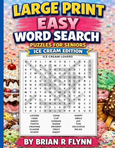 LARGE PRINT EASY WORD SEARCH PUZZLE FOR SENIORS: ICE CREAM EDITION: 100 THEMED PUZZLES EACH WITH 20 SEARCH WORDS THATS 2000 BRAIN BOOSTING ACTIVITY FOR SENIORS by Brian R Flynn