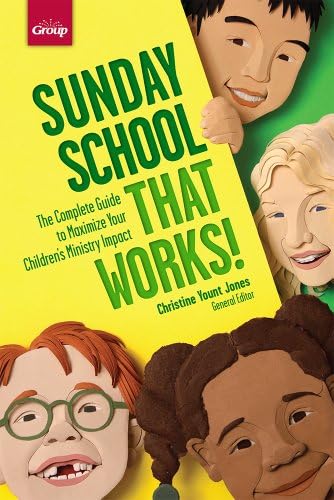 Sunday School That Works!: The Complete Guide to Maximize Your Children's Ministry Impact by Group Publishing