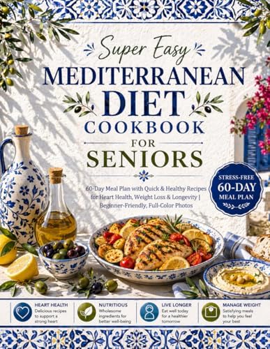 Super Easy Mediterranean Diet Cookbook for Seniors: 60-Day Meal Plan with Quick & Healthy Recipes for Heart Health, Weight Loss & Longevity | Beginner-Friendly, Full-Color Photos by Selene Maro