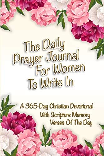 The Daily Prayer Journal For Women To Write In: A 365-Day Christian Devotional With Scripture Memory Verses Of The Day by Jessica Strauss