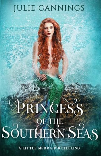 Princess of the Southern Seas: A Little Mermaid Retelling by Julie Cannings