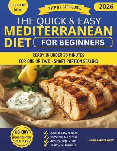 The Quick & Easy Mediterranean Diet for Beginners: A step-by-step guide with meal plans and portion-friendly recipes to eat healthier without wasting time, food, or energy, fast and foolproof by Linda Laurel West