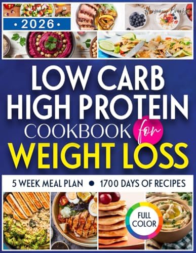Low Carb High Protein Cookbook for Weight Loss: Dive into a World of Irresistible Recipes that Make Healthy Eating Effortless, Delicious, and Goal-Friendly by Harmony Brooks
