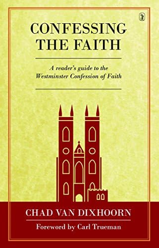 Confessing the Faith by Chad Van Dixhoorn