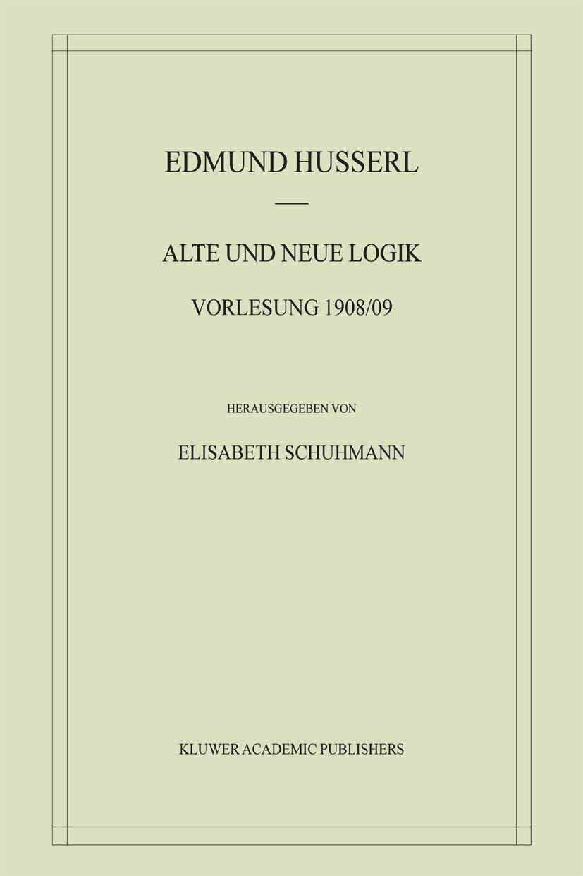 Alte und Neue Logik: Vorlesung 1908/09 (Husserliana: Edmund Husserl – Materialien, 6) (German Edition) by Edmund Husserl