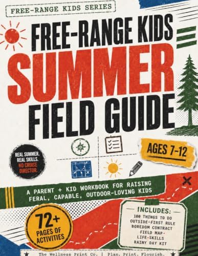 Free-Range Kids Summer Field Guide: A Parent and Kid Workbook for Raising "Feral", Capable, Outdoor-Loving Kids by AJ Wells