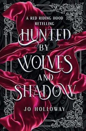 Hunted by Wolves and Shadow: A Red Riding Hood Fairy Tale Romantasy by Jo Holloway