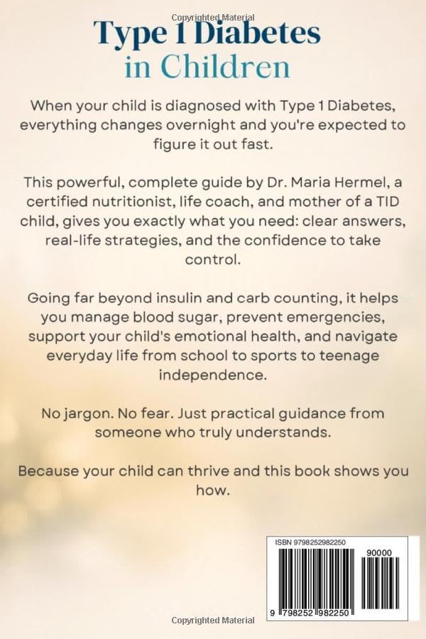 TYPE 1 DIABETES IN CHILDREN: The Complete Parent’s Guide to Newly Diagnosed, Daily Management, and Long-Term Health by Dr. Maria Hermel