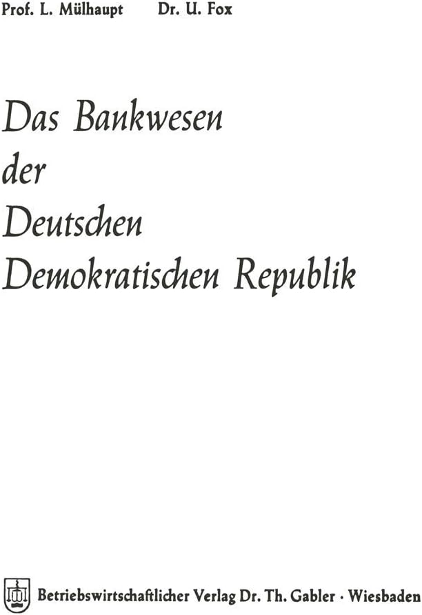 Das Bankwesen der Deutschen Demokratischen Republik (Schriftenreihe des Instituts für Kreditwesen der Westfälischen Wilhelms-Universität Münster, 10) (German Edition) by Ludwig Mülhaupt