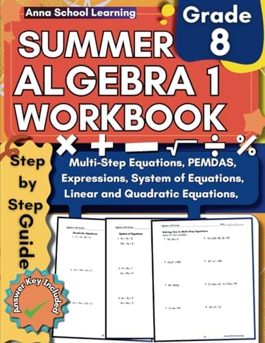 Algebra 1 Summer Workbook 8th Grade: with Solving and Simplifying Equations and Expressions, Linear Equations, System of Equations, and Quadratic ... Answers, Ages 13-14 (Summer Math Workbooks) by Anna School Learning