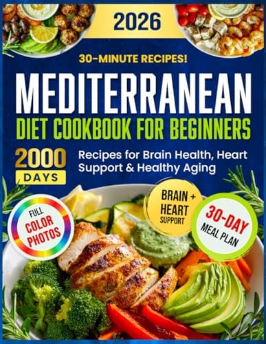 Mediterranean Diet Cookbook for Beginners: 2000 Days of Super Simple 30-Minute MIND Diet Recipes for Brain Health, Heart Support & Healthy Aging | Includes a 30-Day Meal Plan to Stay Sharp and Strong by Eva Parker