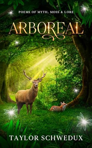 Arboreal: Poems of Moss, Myth & Lore by Taylor Schwedux