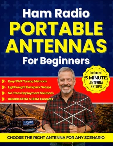 Ham Radio Portable Antennas for Beginners: Step-by-Step Setups for POTA, SOTA, and Portable Ops — Choose the Right Antenna, Deploy Fast, Tune SWR with Confidence by Walt McKinney