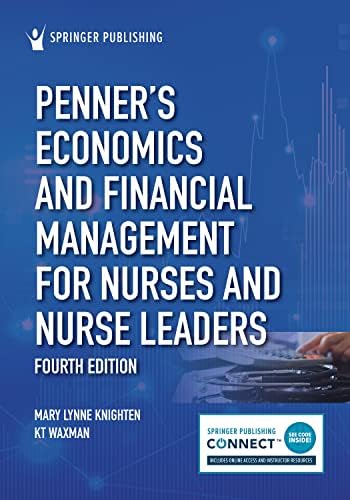 Penner’s Economics and Financial Management for Nurses and Nurse Leaders by Mary Lynne Knighten DNP RN NEA-BC