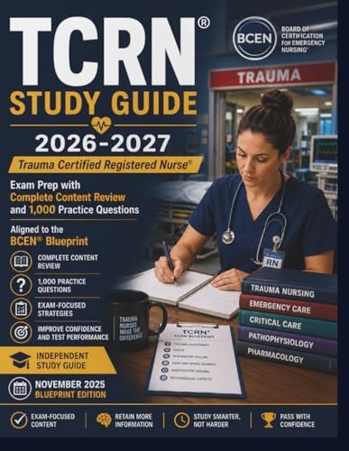 TCRN® Study Guide 2026-2027: Trauma Certified Registered Nurse® Exam Prep with Complete Content Review and 1,000 Practice Questions Aligned to the BCEN® Blueprint by R.Morgan Clark